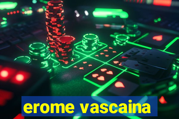 erome vascaina